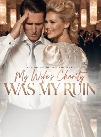 The Philanthropist's Husband My Wife's Charity Was My Ruin