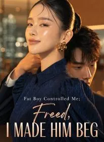Fat Boy Controlled Me; Freed, I Made Him Beg