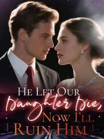He Let Our Daughter Die, Now I’ll Ruin Him