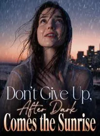 Don't Give Up, After Dark Comes the Sunrise