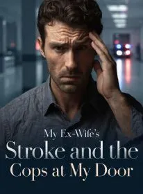 My Ex-Wife's Stroke and the Cops at My Door