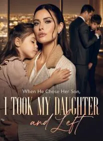 When He Chose Her Son, I Took My Daughter and Left