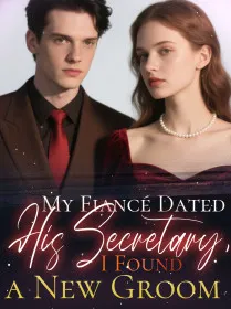 My Fiancé Dated His Secretary, I Found a New Groom