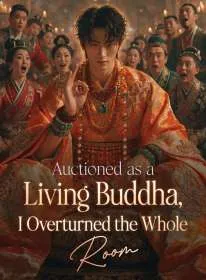 Auctioned as a Living Buddha, I Overturned the Whole Room