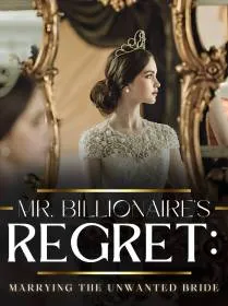 Mr. Billionaire’s Regret: Marrying the Unwanted Bride
