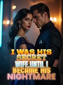 I Was His Secret Wife,Until I Became His Nightmare