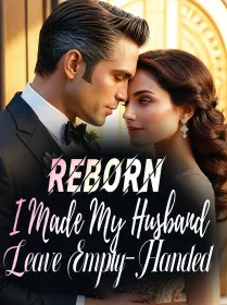 Reborn, I Made My Husband Leave Empty-Handed