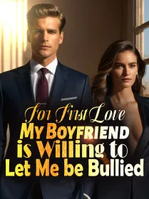 For First Love, My Boyfriend is Willing to Let Me be Bullied