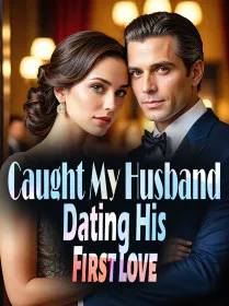 Caught My Husband Dating His First Love