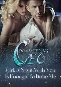 Domineering CEO: Girl, A Night With You Is Enough To Bribe Me