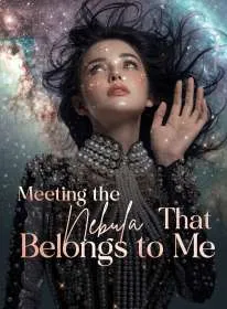Meeting the Nebula That Belongs to Me