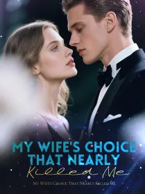 My Wife's Choice That Nearly Killed Me