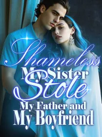 Shameless, My Sister Stole My Father and My Boyfriend