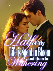 Half of My Life is Spent in Bloom, and then in Withering