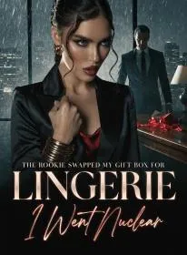 The Rookie Swapped My Gift Box for Lingerie,I Went Nuclear