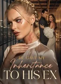 He Gave My Inheritance to His Ex