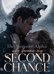 The Monster Alpha Who Became My Second Chance