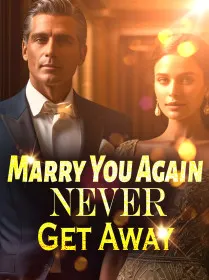 Marry You Again? Never! Get Away!