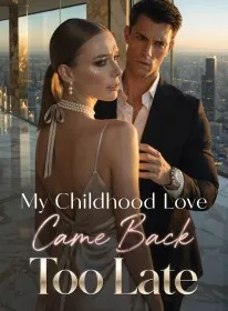 My Childhood Love Came Back Too Late