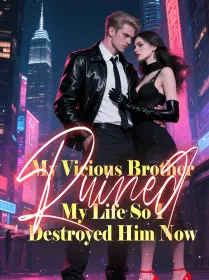 My Vicious Brother Ruined My Life, So I Destroyed Him Now