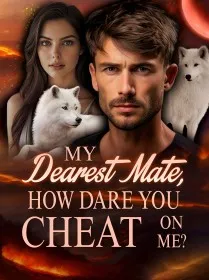 My Dearest Mate, How Dare You Cheat On Me?
