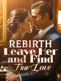 Rebirth: Leave Her and Find True Love