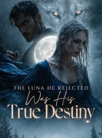 The Luna He Rejected Was His True Destiny