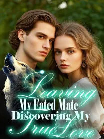 Leaving My Fated Mate, Discovering My True Love