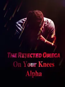 The Rejected Omega: On Your Knees, Alpha