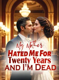 My Mother Hated Me For Twenty Years and I'm Dead
