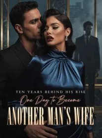 Ten Years Behind His Rise, One Day to Become Another Man’s Wife