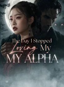 The Day I Stopped Loving My Alpha