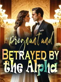 Pregnant and Betrayed by the Alpha