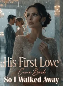His First Love Came Back , So I Walked Away