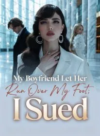 My Boyfriend Let Her Run Over My Foot; I Sued