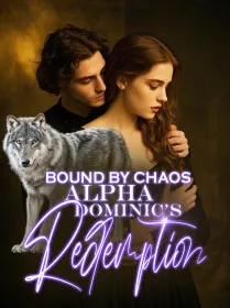 BOUND BY CHAOS: Alpha Dominic's Redemption