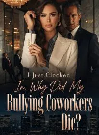 I Just Clocked In, Why Did My Bullying Coworkers Die?