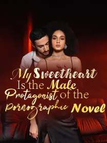 My Sweetheart Is the Male Protagonist of the Pornographic Novel