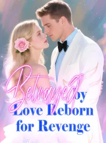 Betrayed by Love, Reborn for Revenge