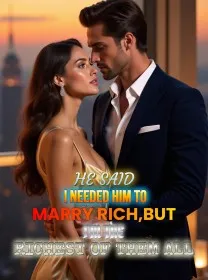He Said I Needed Him to Marry Rich,But I'm the Richest of Them All