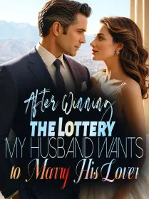 After Winning the Lottery, My Husband Wants to Marry His Lover