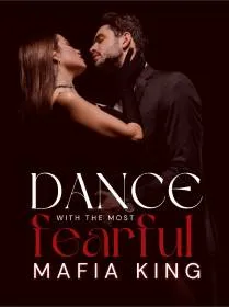 Dance with The Most Fearful Mafia King