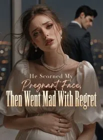 He Scorned My Pregnant Face, Then Went Mad With Regret