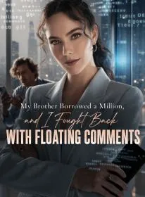 My Brother Borrowed a Million, and I Fought Back with Floating Comments