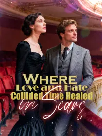 Where Love and Hate Collided, Time Healed in Scars