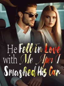 He Fell in Love with Me After I Smashed His Car
