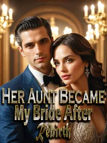 Her Aunt Became My Bride After Rebirth