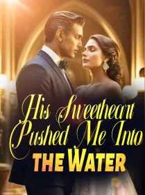 His Sweetheart Pushed Me Into the Water