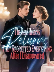 The Real Heiress Returns They Regretted Everything After I Disappeared