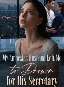 My Amnesiac Husband Left Me to Drown for His Secretary